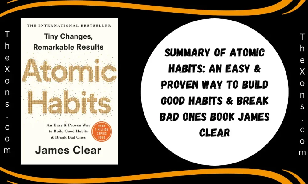 Summary Of Atomic Habits: An Easy & Proven Way to Build Good Habits & Break Bad Ones Book James Clear