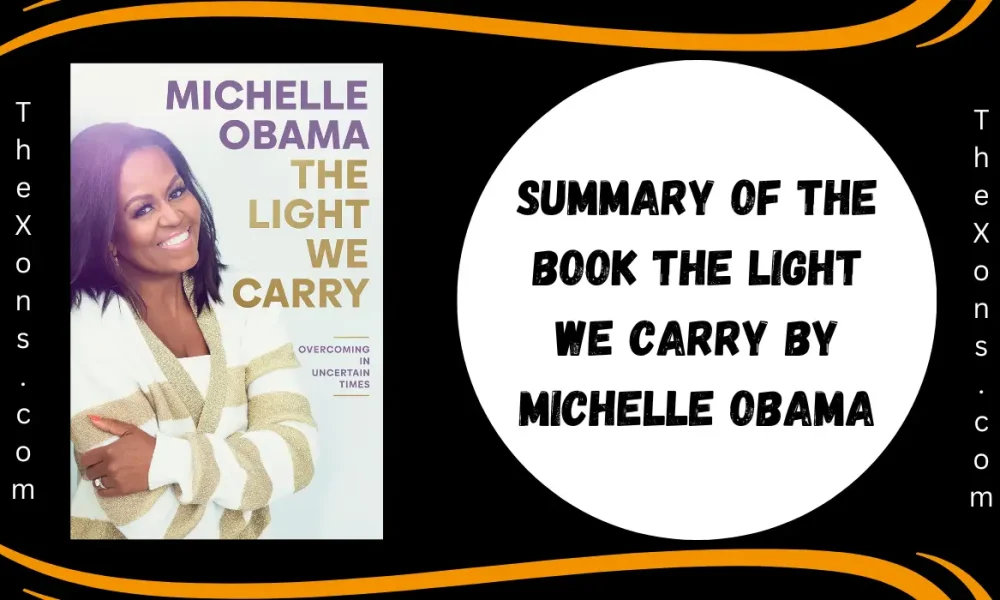 Summary Of The Book THE LIGHT WE CARRY By Michelle Obama