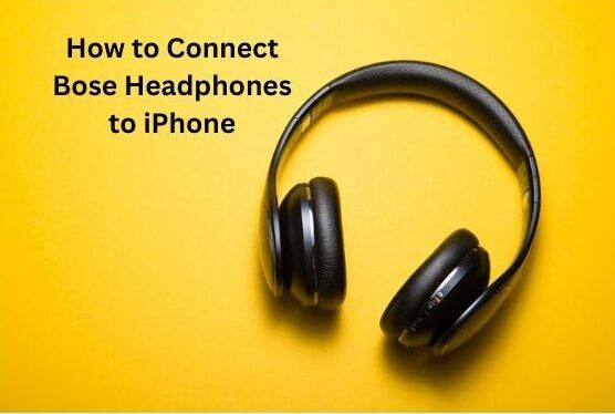 How to Connect Bose Headphones to iPhone