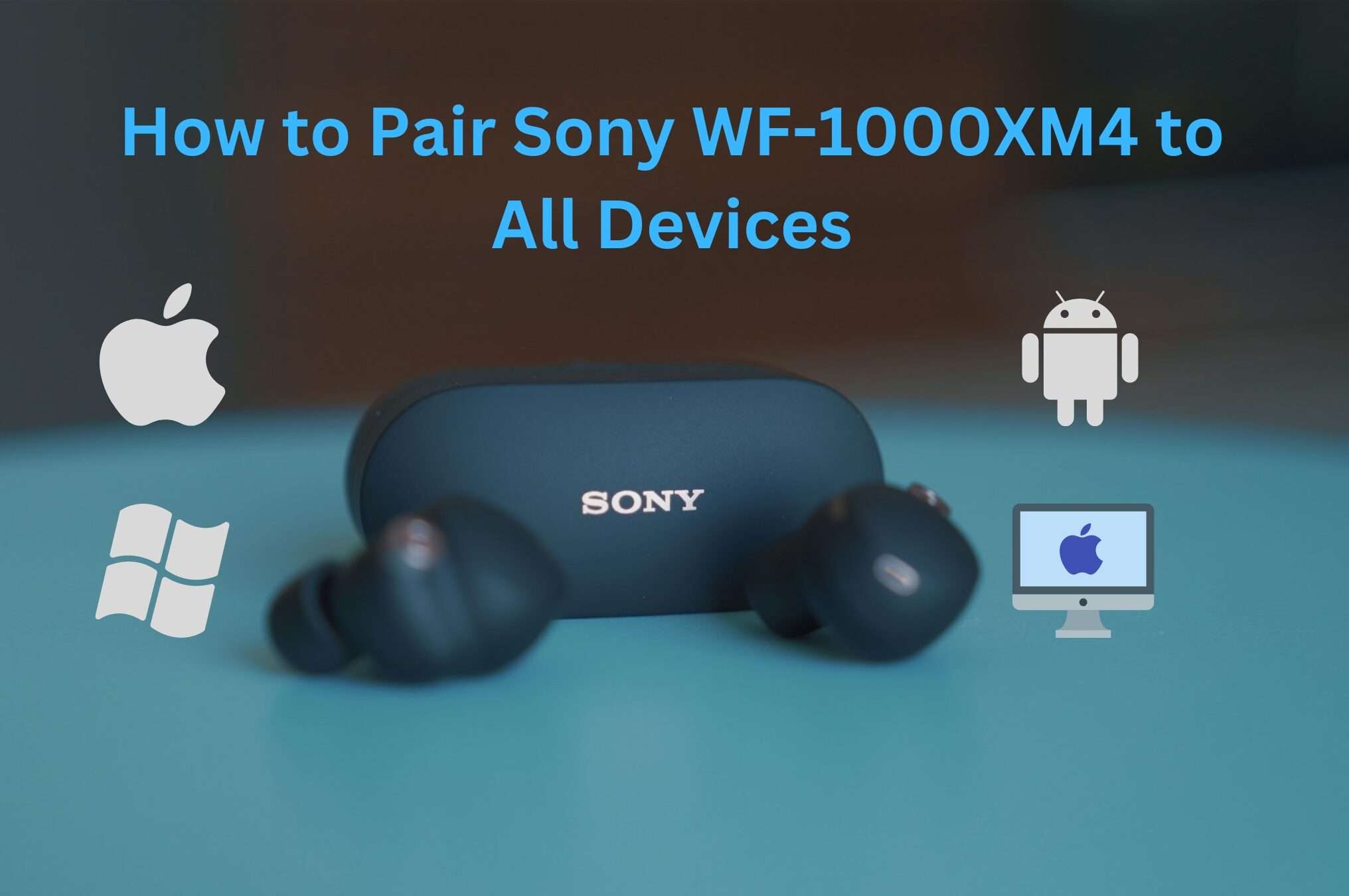 How to Pair Sony WF-1000XM4 to All Devices